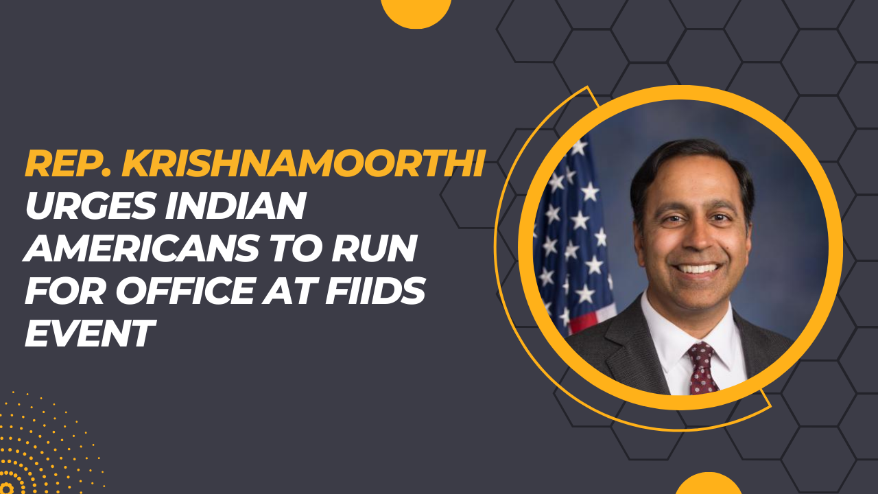Rep. Krishnamoorthi urges Indian Americans to run for office at FIIDS event